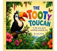 The Tooty Toucan: A silly story about something everybody does