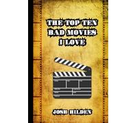 The Top 10 Bad Movies I Love (Collected Essays)