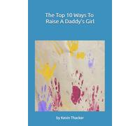The Top 10 Ways To Raise A Daddy's Girl