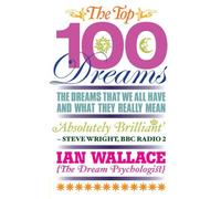 The Top 100 Dreams: The Dreams That We All Have and What They Really Mean by Wallace, Ian (June 2, 2011) Paperback