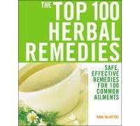 The Top 100 Herbal Remedies: Safe, Effective Remedies for 100 Common Ailments