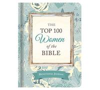 The Top 100 Women of the Bible Devotional Journal: Who They Are and What They Mean to You Today