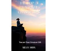 The Top 31 Twin Flame Chaser Tips: You are Your Greatest Gift (Love and Chasing)