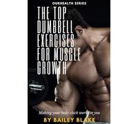 The Top Dumbbell Exercises for Muscle Growth: 25 best dumbbell workouts for building strength and a super functional body. (The Fitness Doctor for Youths and Adults)