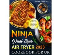 The Top Ninja Dual Zone Air Fryer Cookbook UK: Easy and Fabulous Ninja Foodi Air Fryer Recipes You Will Love | Favorites for Side Dishes, Desserts, and Snacks, Incl.