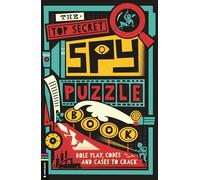 The Top Secret Spy Puzzle Book: Role Play, Codes and Cases to Crack (Operation Solve It)