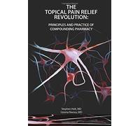 THE TOPICAL PAIN RELIEF REVOLUTION:: Principles and Practice of Compounding Pharmacy