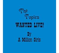 The Topics - Wanted Live by a Million Girls