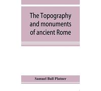 The topography and monuments of ancient Rome