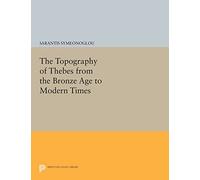 The Topography of Thebes from the Bronze Age to Modern Times – Princeton Legacy Library 415