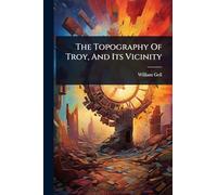 The Topography Of Troy, And Its Vicinity