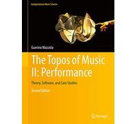 The Topos of Music II: Performance: Theory, Software, and Case Studies: 2 (Computational Music Science)