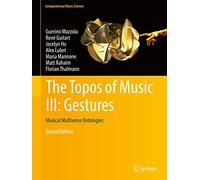 The Topos of Music III: Gestures: Musical Multiverse Ontologies: 3 (Computational Music Science)