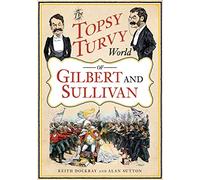 The Topsy Turvy World of Gilbert and Sullivan