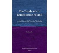 The Torah Ark in Renaissance Poland: A Jewish Revival of Classical Antiquity: 23 (Jewish and Christian Perspectives Series, 23)