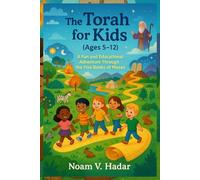 The Torah for Kids (Ages 5-12): A Fun and Educational Adventure Through the Five Books of Moses
