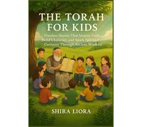 The Torah For Kids: Timeless Stories That Inspire Faith, Build Character, And Spark Spiritual Curiosity Through Ancient Wisdom