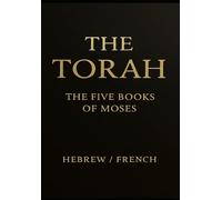 The Torah in French and Hebrew - La Genèse, L’Exode, Le Lévitique, Les Nombres, Le Deutéronome