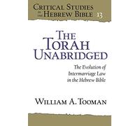 The Torah Unabridged: The Evolution of Intermarriage Law in the Hebrew Bible (Critical Studies in the Hebrew Bible)