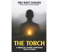 The Torch: A Biblical Guide Through The 12 Steps