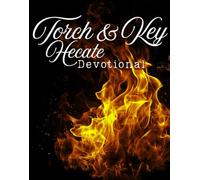The Torch & Key Grimoire of Hecate: A Beginner’s Guide to Crossroads Magic, Dark Moon Rituals, and Devotional Witchcraft (Remembering the Goddess: Devotional Grimoires)