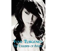 The Torrents of Spring: The Torrents of Spring by Ivan Turgenev (Dual-Language Book) (Russian Classics in Russian and English)