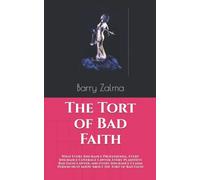 The Tort of Bad Faith: What Every Insurance Professional, Every Insurance Coverage Lawyer, Every Plaintiffs Bad Faith Lawyer, and Every Insurance Claims Person Must know About the Tort of Bad Faith