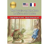 The Tortoise and the Hare Le Lièvre et la Tortue: Bilingual story translated paragraph by paragraph, with different colors for each language. Histoire ... chaque langue. (Bilingual English French)