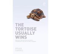 The Tortoise Usually Wins: Biblical Reflections On Quiet Leadership For Reluctant Leaders
