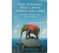 The Tortoise Who Lived Twice as Long: A Parable of Wisdom from a 200-Year-Old Soul