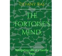 The Tortoise's Mind:: Navigating Life at a Gentle Pace (MerLotus Legacy)