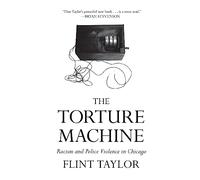 The Torture Machine: Racism and Police Violence in Chicago