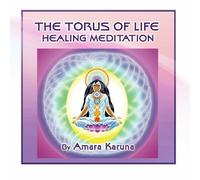 The Torus of Life Healing Meditation