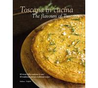 The Toscana in Cucina - The flavours of Tuscany: 80 ricette della tradizione (e