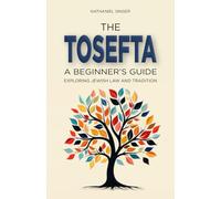 The Tosefta: A Beginner's Guide: Exploring Jewish Law and Tradition