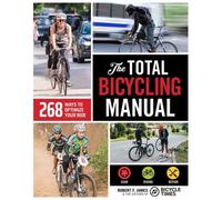 The Total Bicycling Manual : 268 Ways to Optimize Your Ride