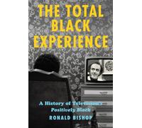 The Total Black Experience : A History of Television's Positively Black