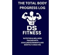 The total body progress log: A 127-page workout, nutrition & wellness tracker with goals, measurements, and monthly check-ins