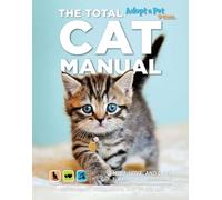 The Total Cat Manual: Meet, Love, and Care for Your New Best Friend