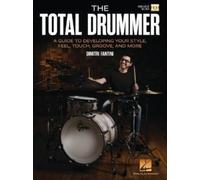 The Total Drummer : A Guide to Developing Your Style, Feel, Touch, Groove, and More