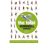 The Total Dumbbell Workout : Trade Secrets of a Personal Trainer