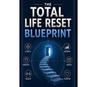 The Total Life Reset Blueprint: How to Leave a Dead-End Job, Rebuild Your Life, Create a Profitable Online Business, and Design the Freedom Lifestyle