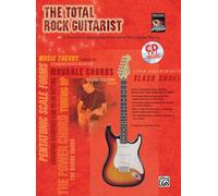 The Total Rock Guitarist (Total Series): A Fun and Comprehensive Overview of Rock Guitar Playing (Total Guitarist)