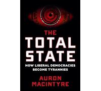 The Total State: How Liberal Democracies Become Tyrannies