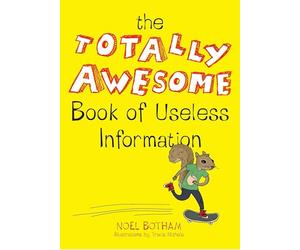 The Totally Awesome Book of Useless Information: A Fun Facts Book for Kids