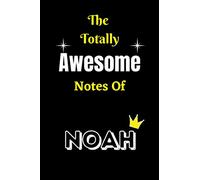 The Totally Awesome Notes of Noah: Personalized Lined Notebook Journal for Noah Writing Notes, Christmas, Perfect Birthday gifts.