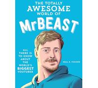 The Totally Awesome World of MrBeast : Learn All There Is to Know about the World's Biggest YouTuber