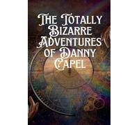 The Totally Bizarre Adventures of Danny Capel