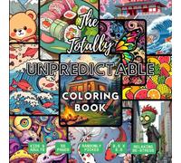 The Totally Unpredictable Coloring Book: relaxing coloring book for kids and adults, random themed, perfect for break time and travelling, multi-styled, invitation to slow down and re connect