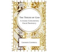 The Totem of God: A Litany Concerning False Prophecy
